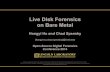 Live Disk Forensics on Bare Metal - OSDFCon · 2016-10-19 · Live Disk Forensics on Bare Metal Hongyi Hu and Chad Spensky {hongyi.hu,chad.spensky}@ll.mit.edu Open-Source Digital