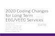 2020 Coding Changes for Long Term EEG/VEEG Services...95950 – 8 channel EEG 95951 – VEEG 95953 – ambulatory 16 channel EEG 95956 – prolonged EEG without video (bedside EEG