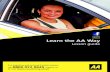 Learn the AA Way: Lesson Guide...Learn the AA Way Welcome to a very exciting journey – learning to drive! By choosing to learn through AA Driving School you have already made an
