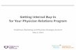 Getting Internal Buy-in for Your Physician Relations …...Getting Internal Buy-in for Your Physician Relations Program Healthcare Marketing and Physician Strategies Summit May 2,