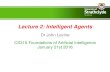 Lecture 2: Intelligent Agents · 2016-04-01 · Lecture 2: Intelligent Agents Dr John Levine CS310 Foundations of Artificial Intelligence January 21st 2016 . Learning Outcomes At