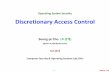 Operating System Security Discretionary Access Controlsecuresw.dankook.ac.kr › ISS19-2 › 2019_OS_Se_10_AC(DAC).pdf · 2019-10-31 · system (the operating system or an access