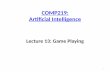 COMP219: Artificial Intelligence · Artificial Intelligence Lecture 13: Game Playing 1. Overview • Last time – Search with partial/no observations – Belief states – Incremental