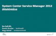 System Center Service Manager 2012 - Ker-Soft · System Center Service Manager 2012 áttekintése Ker-Soft Kft. Kaszás Orsolya - tanácsadó Nagy Dániel - rendszermérnök. Tartalom