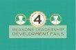 REASONS LEADERSHIP DEVELOPMENT FAILS · REASONS LEADERSHIP DEVELOPMENT FAILS 4. ... MISTAKES TO AVOID: FOCUS ON TRAINING AND NOT DEVELOPING MAKE IT A ONE TIME EVENT PROMOTE OPPORTUNITIES