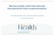 Mental Health Adult Residential Standardized Rate ... · Mental Health Adult Residential Standardized Rate Implementation Final rates effective July 1, 2019 and capacity reporting