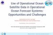 Use of Operational Ocean Satellite Data in Operational ......To initialize ocean state for seasonal to intra-seasonal forecasting system (CFSv2) Model : GFDL Modular Ocean Model (MOM4p0)