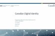 Canadian Digital Identity - Digital ID & Authentication ... · Trusted Digital Identity Ecosystem* (*governed by the Pan-Canadian Trust Framework) Other Banks Telcos The federal government