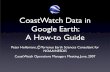 CoastWatch Data in Google Earth: A How-to Guide · CoastWatch Data in Google Earth: A How-to Guide Peter Hollemans, Terrenus Earth Sciences Consultant for NOAA/NESDIS CoastWatch Operations