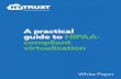 A practical guide to HIPAA compliant virtualizationcompounded by accelerating technological change. Virtualization is revolutionizing IT operations due to its compelling financial