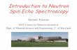 Introduction to Neutron Spin Echo Spectroscopy...Introduction to Neutron Spin Echo Spectroscopy NIST Center for Neutron research & ... Science and Engineering, U. of Maryland. Outline