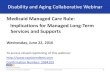 Medicaid Managed Care Rule: Implications for Managed …...Medicaid Managed Care Rule: Implications for Managed Long-Term Services and Supports Wednesday, June 22, 2016 ... Support