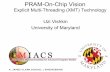 PRAM-On-Chip Vision - UMIACS · 2007-06-27 · PRAM-On-Chip Vision Explicit Multi-Threading (XMT) Technology Uzi Vishkin ... Processing power on-chip advancing rapidly since the 1970’s