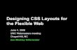 Designing CSS Layouts for the Flexible WebDesigning CSS Layouts for the Flexible Web ... Zoe Mickley Gillenwater. A little about me • Author of Flexible Web Design: Creating Liquid