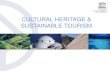 CULTURAL HERITAGE & SUSTAINABLE TOURISM · Sustainable Tourism Programme Facilitate the management and development of sustainable tourism at World Heritage properties through fostering