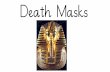 Death Masks · was considered very important for the soul to be able to recognize the body so it can return to it. ... •Early masks were made from wood, in two pieces and connected