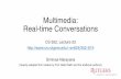 Multimedia: Real-time Conversationssn624/352-S19/lectures/23-mm.pdf · P2P voice-over-IP: Skype Skype client operation: 1. joins Skype network by contacting SN (IP address cached)