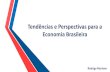 Tendências e Perspectivas para a Economia Brasileiraamasms.com.br/.../09/Macroeconomia-Rodrigo-Mariano.pdf · Tendências e Perspectivas para a Economia Brasileira Rodrigo Mariano.