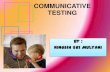 COMMUNICATIVE TESTING - Poindexter's What is communicative testing? â€¢Communicative Language Testing