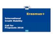 Erasmus+erasmusplus.al/wp-content/uploads/2016/11/International-Credit... · Proposals 2016 . Erasmus+ What is Erasmus+? •EU programme to support education, training, youth & sport