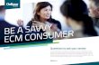 ECM CONSUMER BE A SAVVY - Naviant€¦ · BE A SAVVY ECM CONSUMER. THE COST TO CREATE Up-front costs • What are the implementation costs? • Can you outline these costs and explain