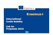 Erasmus+ · Proposals 2016 . Erasmus+ What is Erasmus+ ? • EU programme to support education, training, youth & sport • Fosters EU-EU & EU-international cooperation. Erasmus+