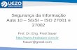 Segurança da Informação Aula 10 – SGSI – ISO 27001 e 27002 · Certificação ISO 27001 • Responsabilidade reduzida devido às políticas e aos procedimentos não implementados