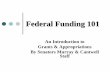 Federal Funding 101 - Patty Murray · Federal Funding 101 An Introduction to Grants & Appropriations By Senators Murray & Cantwell Staff