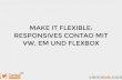 MAKE IT FLEXIBLE: RESPONSIVES CONTAO MIT VW, EM UND … › files › conference › 2017 › papers › Contao... · 2017-07-19 · Contao Partnerin CSS-begeistert Hobby-Jazz-Sängerin