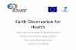 Earth Observation for Health - HCP international · • Assessment of market potential for earth ... funding opportunities • Categories of health products & services • Life cycle