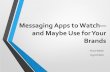 Messaging Apps to Watch—and Maybe Use for Your Brands · Messaging Apps to Watch— ... Cheaper than SMS ... Colgate Colgate India created a contest-based campaign where people