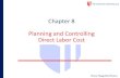 Chapter 8 Planning and Controlling Direct Labor Cost...2014/07/08  · Chapter 8 Planning and Controlling Direct Labor Cost Omar Maguiña Rivero Learning Objectives After studying
