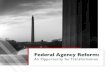 Federal Agency Reform - The Clearing · THE CLEARING | EDEL AENCY EOM 3 Transformative Moments In Our History Our system of government was designed to be cumbersome. The founding