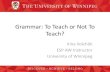 Grammar: To Teach or Not To Teach? - Weeblymanitobateam.weebly.com/uploads/1/3/6/4/13647344/grammar-_to_… · Grammar: To Teach or Not To Teach? Irina Volchόk ESP AW Instructor