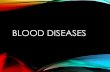 BLOOD DISEASES - sciyeung.com › ... › 02 › 2notesBlood-diseases.pdf · • Blood cancer • Cancer = uncontrolled growth of our cells, and in leukemia’s case, white blood