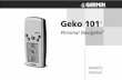 Geko 101 - static.garmin.comstatic.garmin.com › pumac › Geko101_OwnersManual.pdfWe don’t know about the noise, but fun and simplicity is what the Geko 101 is all about. To get