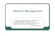 Pattern Recognitiondkuva2/Pattern Recognition_v2.pdfPattern Recognition...A pattern is essentially an arrangement. It is characterized by the order of the elements of which it is made,