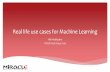 Real life use cases for Machine Learning · Real life use cases for Machine Learning Heli Helskyaho ITOUG Tech Days 2019