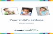 Your child’s asthma · 2017-02-20 · You know what triggers your asthma. You recognize the symptoms. You know what to do to manage your asthma. Everyone at home sleeps all night