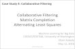 Collaborative Filtering Matrix Completion Alternating Least Squares€¦ · Netflix Prize • Given 100 million ratings on a scale of 1 to 5, predict 3 million ratings to highest