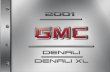 2001 GMC Denali/Denali XL€¦ · Denali Denali XL. For a More Detailed Look at What's Under the Hood See Section 6 Service Station Guide Cooling System See Section 5 Spare Tire Pressure