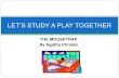 LET’S STUDY A PLAY TOGETHER class 1.pdf · LET’S STUDY A PLAY TOGETHER. The Mousetrap COURSE OBJECTIVES Read a play together – a fun group exercise Learn about the history of