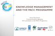 KNOWLEDGE MANAGEMENT AND THE PACC PROGRAMME · What does KM mean (for PACC)? • PACC – the first major climate change adaptation initiative in the Pacific islands region • “Laying