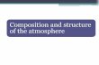 Composition and structure of the atmosphereweb.iitd.ernet.in/~arunku/files/CVL212_Y18/... · Composition and structure of the atmosphere. Atmosphere • Earth’s atmosphere is a