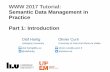 WWW 2017 Tutorial: Semantic Data Management in Practice Part 1… · 2017-04-04 · WWW 2017 Tutorial: Semantic Data Management in Practice Part 1 – Introduction 8 Olaf Hartig and