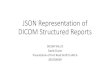 JSON Representation of DICOM Structured Reportsdicom.nema.org/Dicom/News/September2019/docs/sups/sup219... · 2019-09-18 · DICOMweb JSON encoding but with PS3.6 keywords rather
