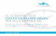 5 STEPS TO OUTSOURCING IN AUSTRALIA · 2015-01-02 · if it is something you should avoid. What many Australian business owners don’t realise is that you don’t have to go overseas