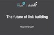 The future of link building - Distilled: Smarter Online Marketing · 2015-06-23 · The future of link building WILL CRITCHLOW . Here are the kinds of things ... Search through some