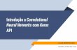 Introdução a Convolutional Neural Networks com Kerasnca.ufma.br/~geraldo/vcm/VC_MESTRADO_KERAS.pdf · Introdução a Convolutional Neural Networks com Keras API LUCAS BEZERRA MAIA