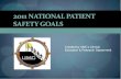 2011 National Patient Safety Goals...The National Patient Safety Goals (NPSG) were established in 2002 to help accredited organizations address specific area of concern in regards